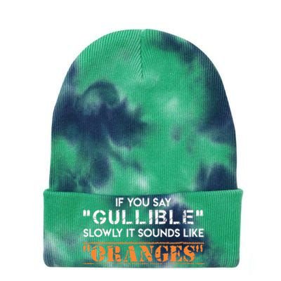 If You Say Gullible Slowly It Sounds Like Oranges Tie Dye 12in Knit Beanie