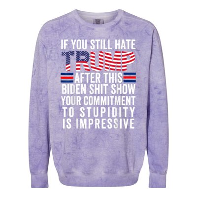 If You Still Hate Trump After This Biden Show Vote Trump Colorblast Crewneck Sweatshirt