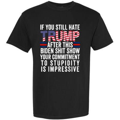 If You Still Hate Trump After This Biden Show Vote Trump Garment-Dyed Heavyweight T-Shirt