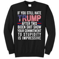 If You Still Hate Trump After This Biden Show Vote Trump Sweatshirt