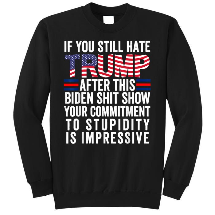 If You Still Hate Trump After This Biden Show Vote Trump Sweatshirt