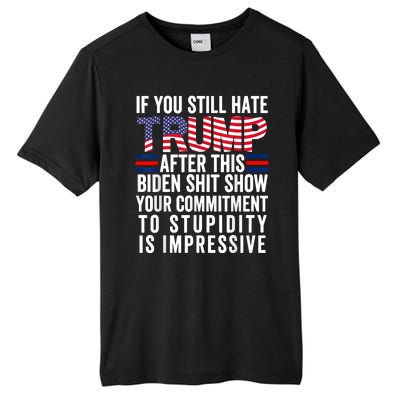 If You Still Hate Trump After This Biden Show Vote Trump Tall Fusion ChromaSoft Performance T-Shirt