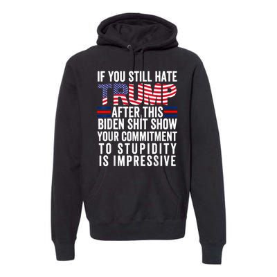 If You Still Hate Trump After This Biden Show Vote Trump Premium Hoodie