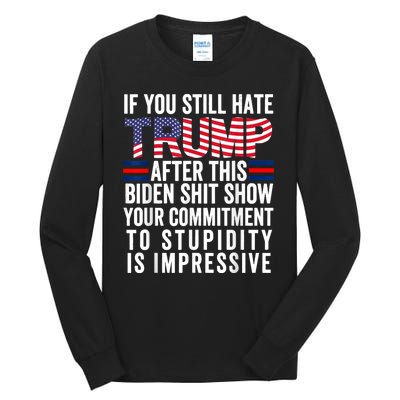 If You Still Hate Trump After This Biden Show Vote Trump Tall Long Sleeve T-Shirt