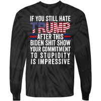 If You Still Hate Trump After This Biden Show Vote Trump Tie-Dye Long Sleeve Shirt