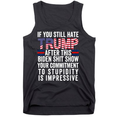 If You Still Hate Trump After This Biden Show Vote Trump Tank Top