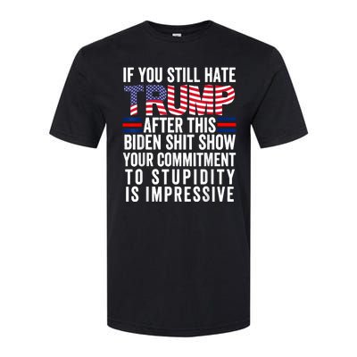 If You Still Hate Trump After This Biden Show Vote Trump Softstyle CVC T-Shirt