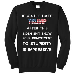 If You Still Hate Trump After This Biden Show Vote Trump Sweatshirt