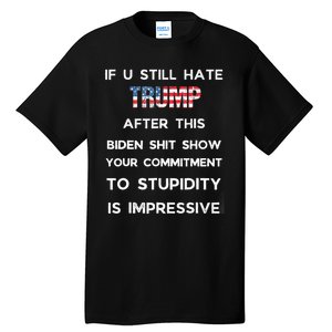 If You Still Hate Trump After This Biden Show Vote Trump Tall T-Shirt