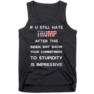 If You Still Hate Trump After This Biden Show Vote Trump Tank Top