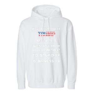 If You Still Hate Trump After This Biden Show Vote Trump Garment-Dyed Fleece Hoodie