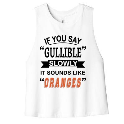 If You Say Gullible Slowly It Sounds Like Oranges Women's Racerback Cropped Tank