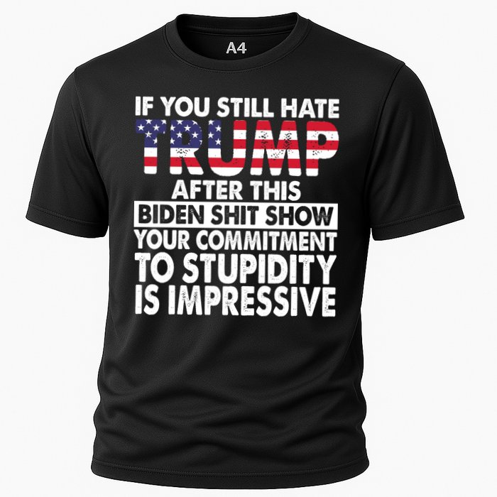 If You Still Hate Trump After This Biden Shit Show Funny Politcal Cooling Performance Crew T-Shirt