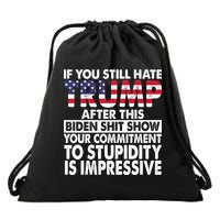 If You Still Hate Trump After This Biden Shit Show Funny Politcal Drawstring Bag