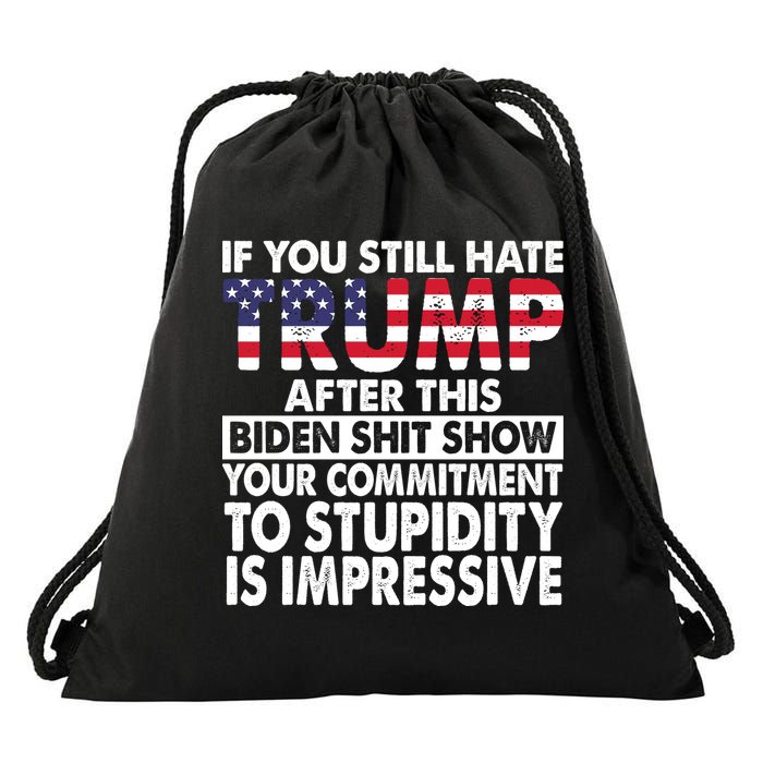 If You Still Hate Trump After This Biden Shit Show Funny Politcal Drawstring Bag