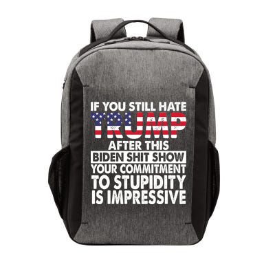 If You Still Hate Trump After This Biden Shit Show Funny Politcal Vector Backpack