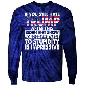 If You Still Hate Trump After This Biden Shit Show Funny Politcal Tie-Dye Long Sleeve Shirt