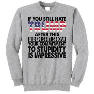 If You Still Hate Trump After This Biden Shit Show Funny Politcal Sweatshirt