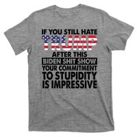 If You Still Hate Trump After This Biden Shit Show Funny Politcal T-Shirt