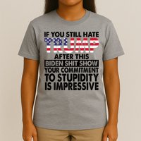 If You Still Hate Trump After This Biden Shit Show Funny Politcal T-Shirt