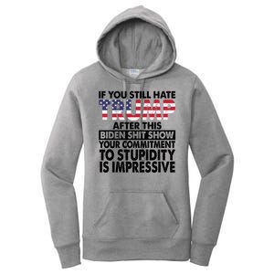 If You Still Hate Trump After This Biden Shit Show Funny Politcal Women's Pullover Hoodie