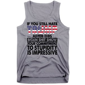 If You Still Hate Trump After This Biden Shit Show Funny Politcal Tank Top