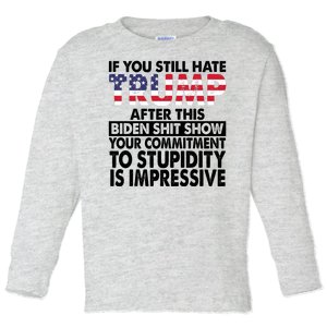 If You Still Hate Trump After This Biden Shit Show Funny Politcal Toddler Long Sleeve Shirt