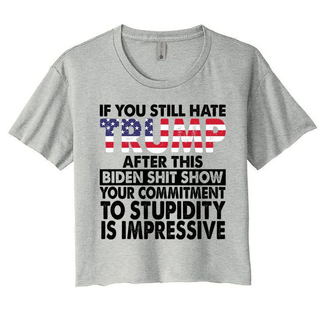 If You Still Hate Trump After This Biden Shit Show Funny Politcal Crop Top