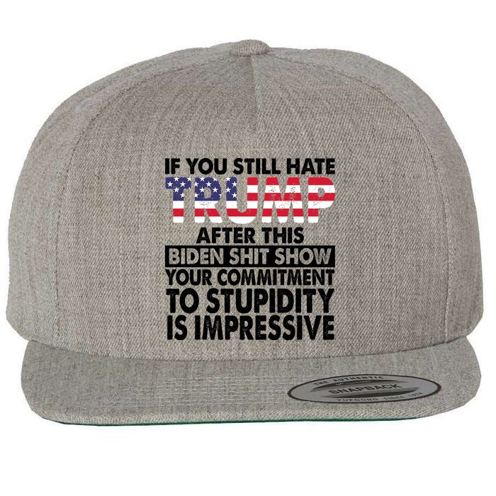 If You Still Hate Trump After This Biden Shit Show Funny Politcal Wool Snapback Cap