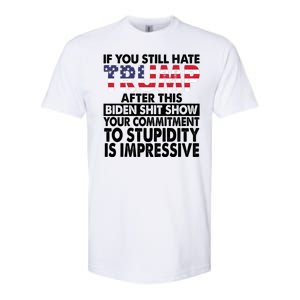 If You Still Hate Trump After This Biden Shit Show Funny Politcal Softstyle CVC T-Shirt