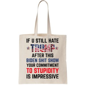 If You Still Hate Trump After This Biden Shit Show Funny Tote Bag