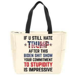 If You Still Hate Trump After This Biden Shit Show Funny Zip Tote Bag