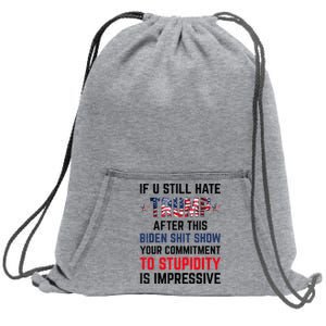 If You Still Hate Trump After This Biden Shit Show Funny Sweatshirt Cinch Pack Bag