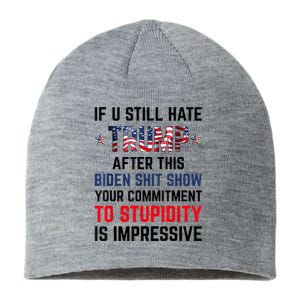 If You Still Hate Trump After This Biden Shit Show Funny Sustainable Beanie