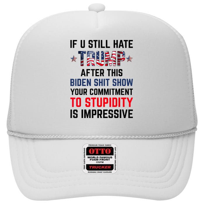 If You Still Hate Trump After This Biden Shit Show Funny High Crown Mesh Back Trucker Hat