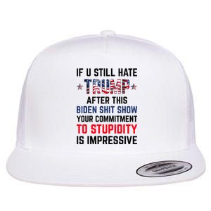 If You Still Hate Trump After This Biden Shit Show Funny Flat Bill Trucker Hat