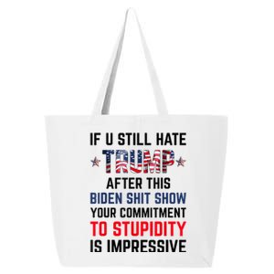 If You Still Hate Trump After This Biden Shit Show Funny 25L Jumbo Tote