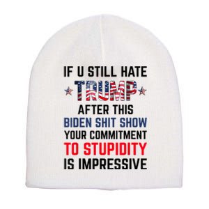 If You Still Hate Trump After This Biden Shit Show Funny Short Acrylic Beanie