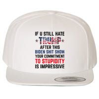 If You Still Hate Trump After This Biden Shit Show Funny Wool Snapback Cap