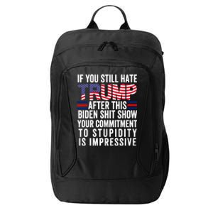 If You Still Hate Trump After This Biden Show Vote Trump 2024 City Backpack