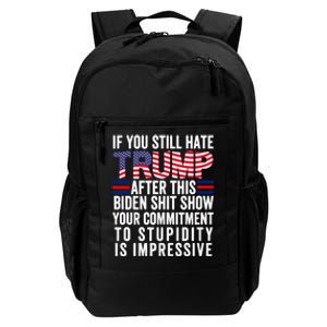 If You Still Hate Trump After This Biden Show Vote Trump 2024 Daily Commute Backpack