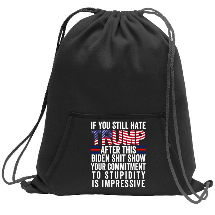 If You Still Hate Trump After This Biden Show Vote Trump 2024 Sweatshirt Cinch Pack Bag