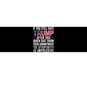 If You Still Hate Trump After This Biden Show Vote Trump 2024 Bumper Sticker