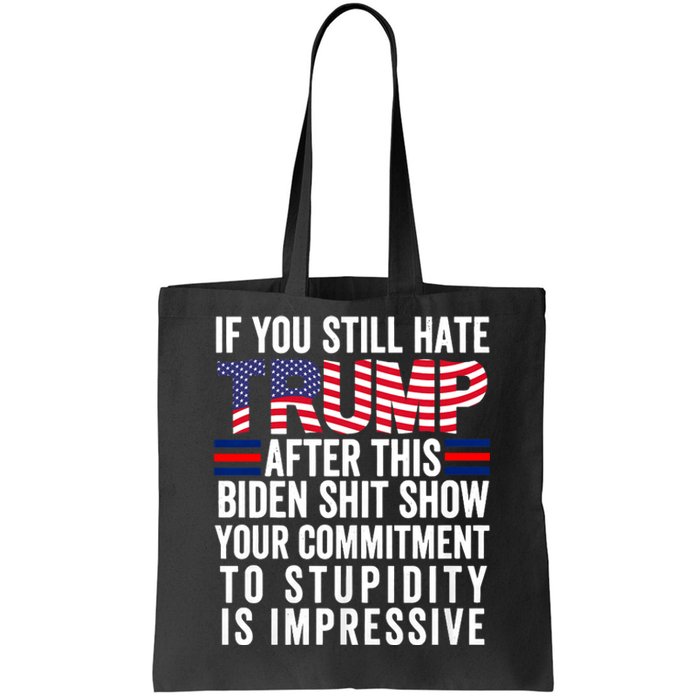 If You Still Hate Trump After This Biden Show Vote Trump 2024 Tote Bag