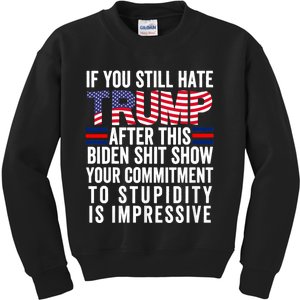 If You Still Hate Trump After This Biden Show Vote Trump 2024 Kids Sweatshirt