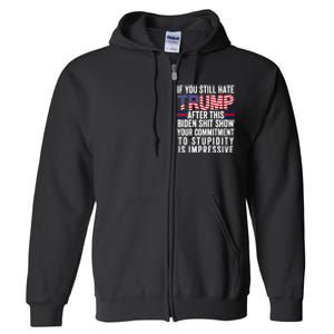 If You Still Hate Trump After This Biden Show Vote Trump 2024 Full Zip Hoodie