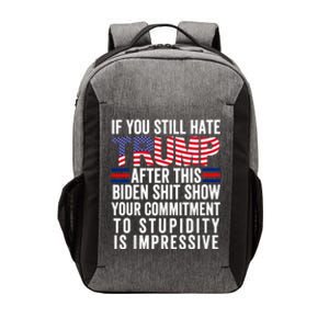 If You Still Hate Trump After This Biden Show Vote Trump 2024 Vector Backpack