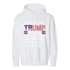 If You Still Hate Trump After This Biden Show Vote Trump 2024 Garment-Dyed Fleece Hoodie