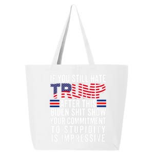 If You Still Hate Trump After This Biden Show Vote Trump 2024 25L Jumbo Tote