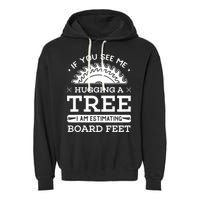 If You See Me Hugging A Tree Woodworking Lumberjack Garment-Dyed Fleece Hoodie